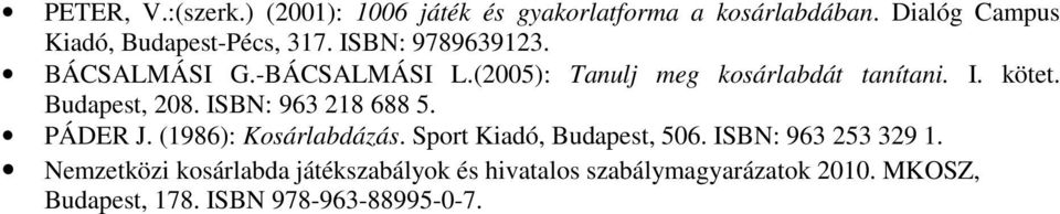 (2005): Tanulj meg kosárlabdát tanítani. I. kötet. Budapest, 208. ISBN: 963 218 688 5. PÁDER J.