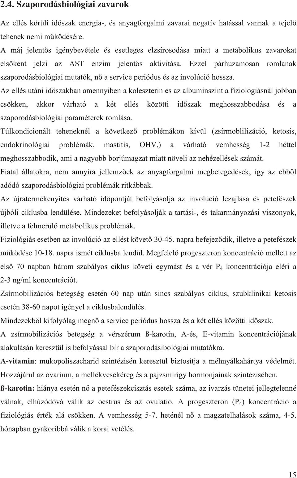 Ezzel párhuzamosan romlanak szaporodásbiológiai mutatók, n a service periódus és az involúció hossza.