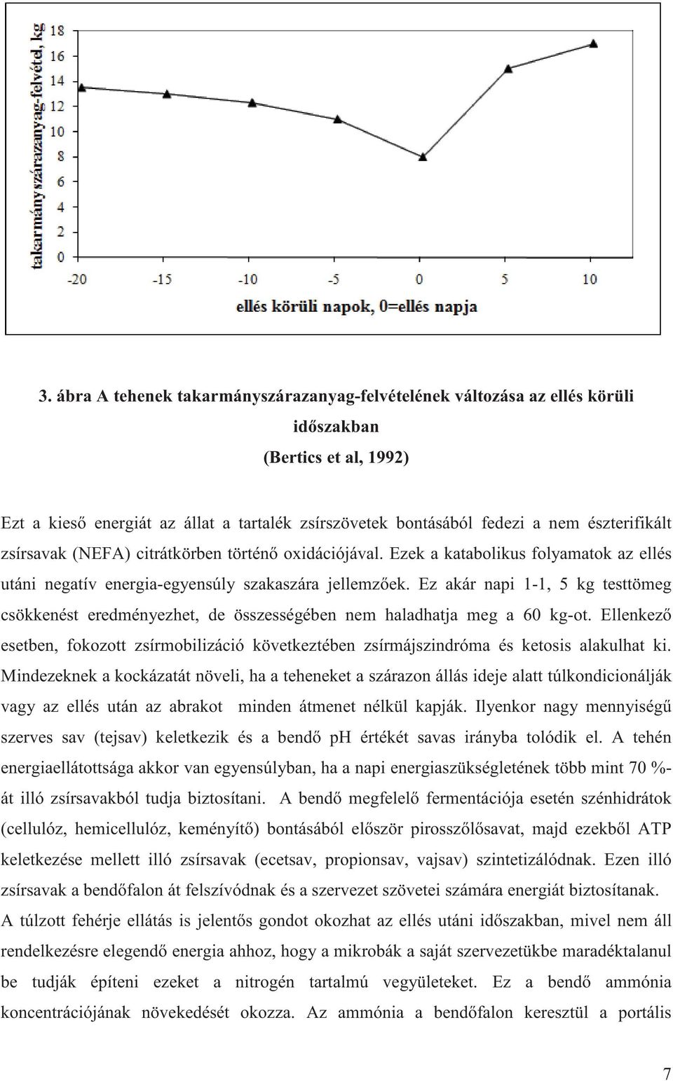 Ez akár napi 1-1, 5 kg testtömeg csökkenést eredményezhet, de összességében nem haladhatja meg a 60 kg-ot.