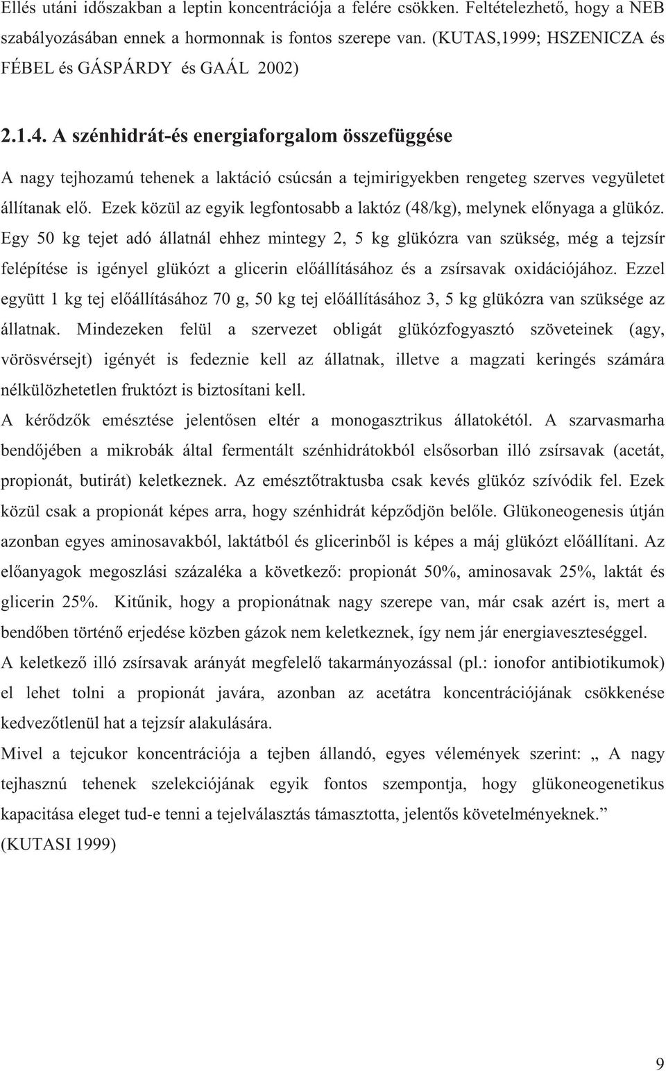 A szénhidrát-és energiaforgalom összefüggése A nagy tejhozamú tehenek a laktáció csúcsán a tejmirigyekben rengeteg szerves vegyületet állítanak el.