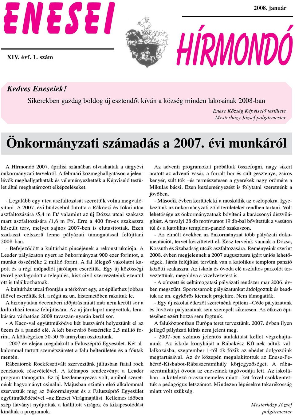 évi munkáról A Hírmondó 2007. áprilisi számában olvashattak a tárgyévi önkormányzati tervekrôl.