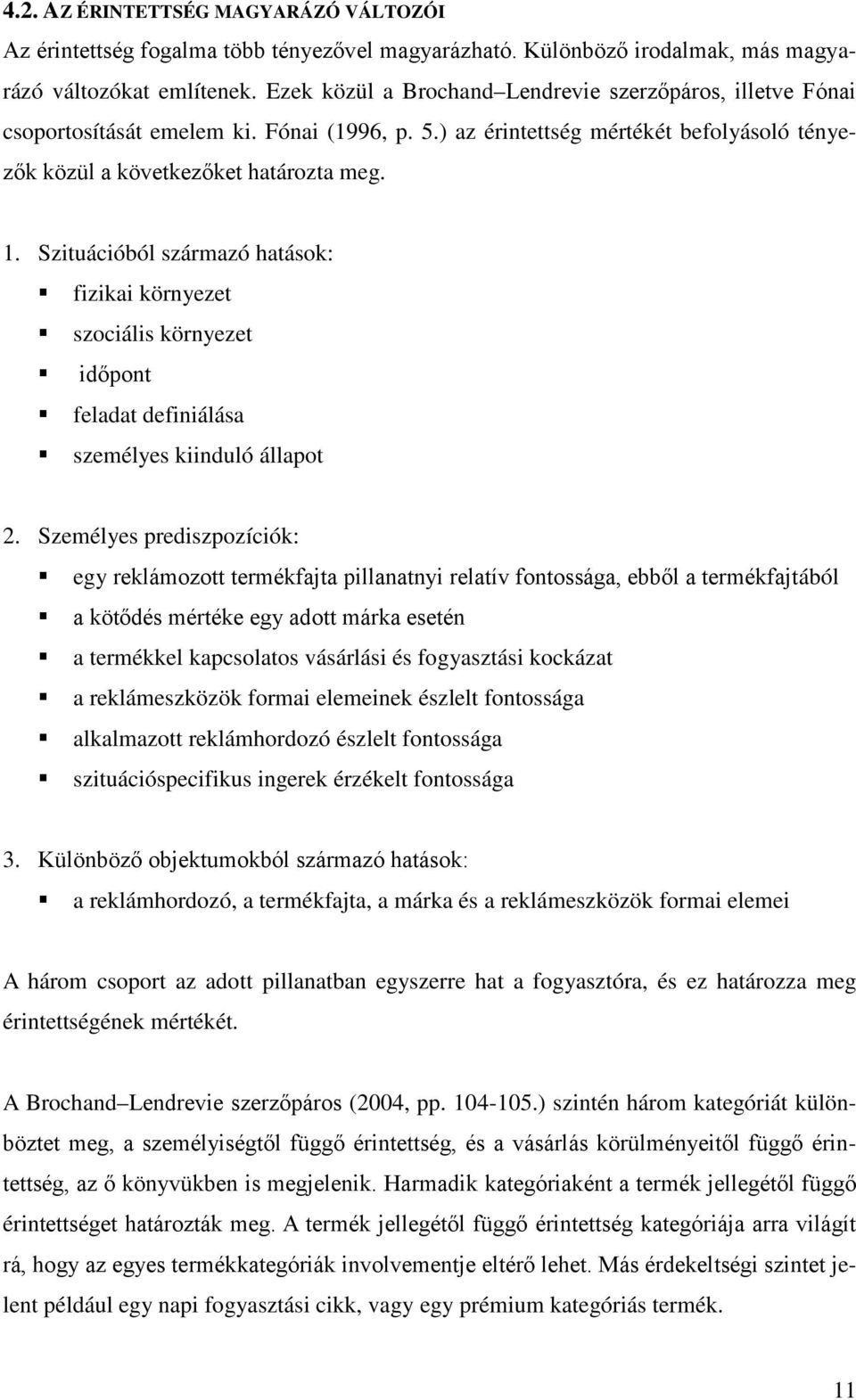 Szituációból származó hatások: fizikai környezet szociális környezet időpont feladat definiálása személyes kiinduló állapot 2.