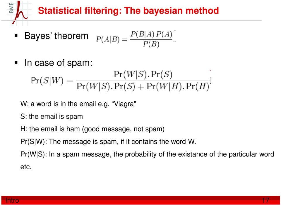 Viagra S: the email is spam H: the email is ham (good message, not spam) Pr(S W):