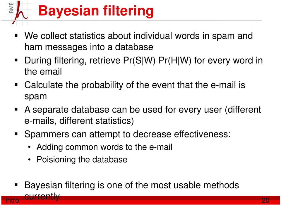 database can be used for every user (different e-mails, different statistics) Spammers can attempt to decrease effectiveness: