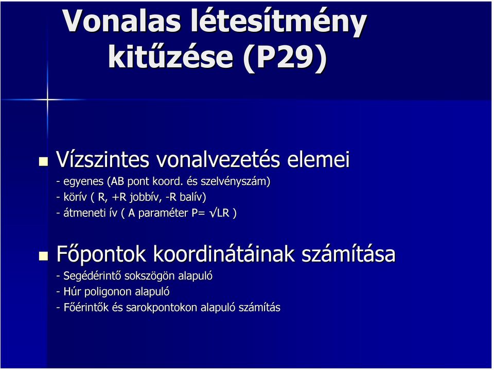 és s szelvénysz nyszám) - körív v ( R, +R jobbív, -R R balív) - átmeneti ív v ( A