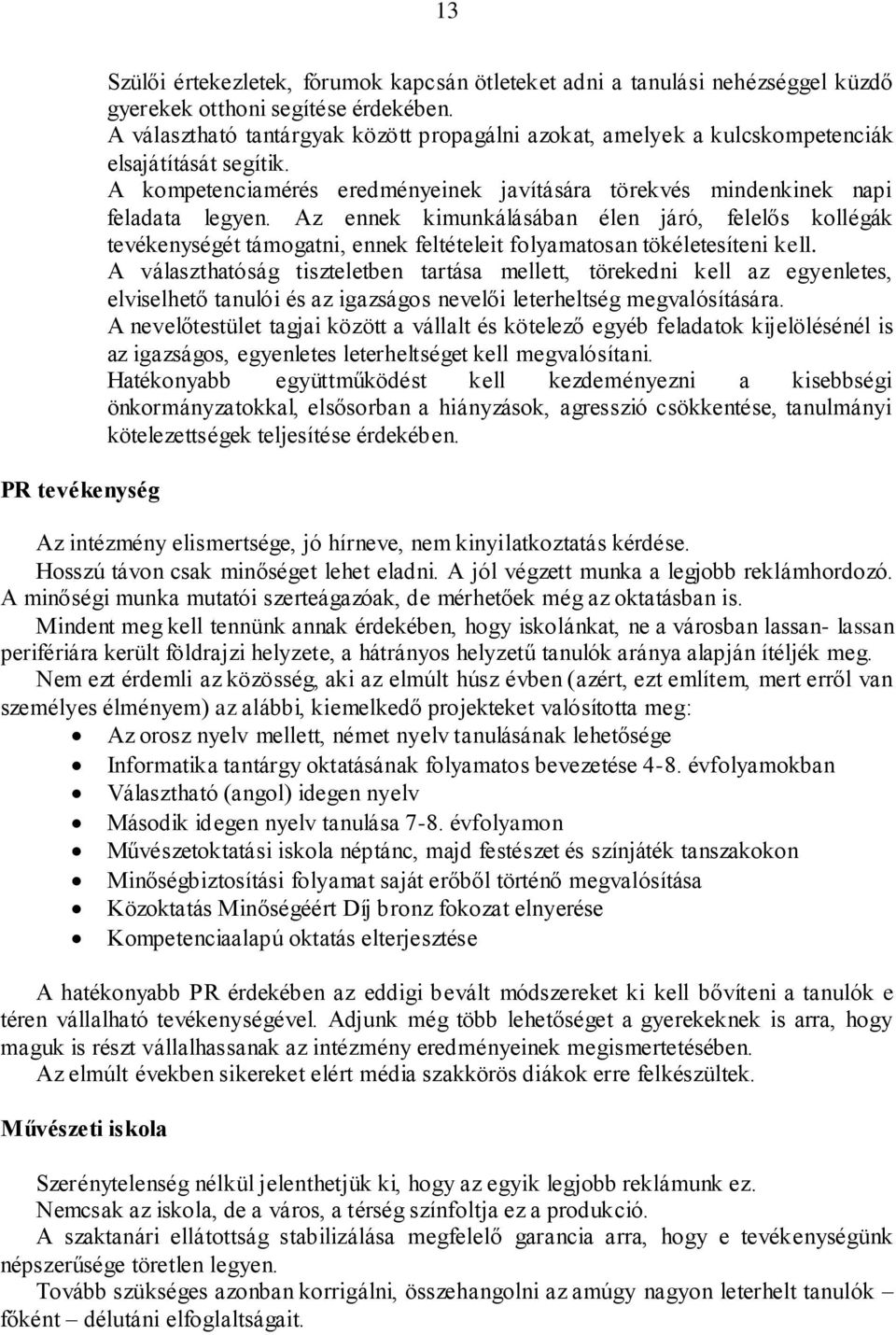 Az ennek kimunkálásában élen járó, felelős kollégák tevékenységét támogatni, ennek feltételeit folyamatosan tökéletesíteni kell.