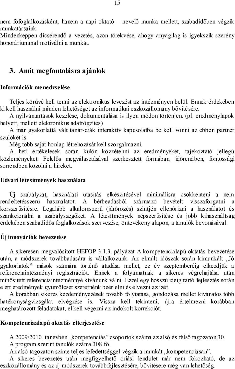 Amit megfontolásra ajánlok Információk menedzselése Teljes körűvé kell tenni az elektronikus levezést az intézményen belül.