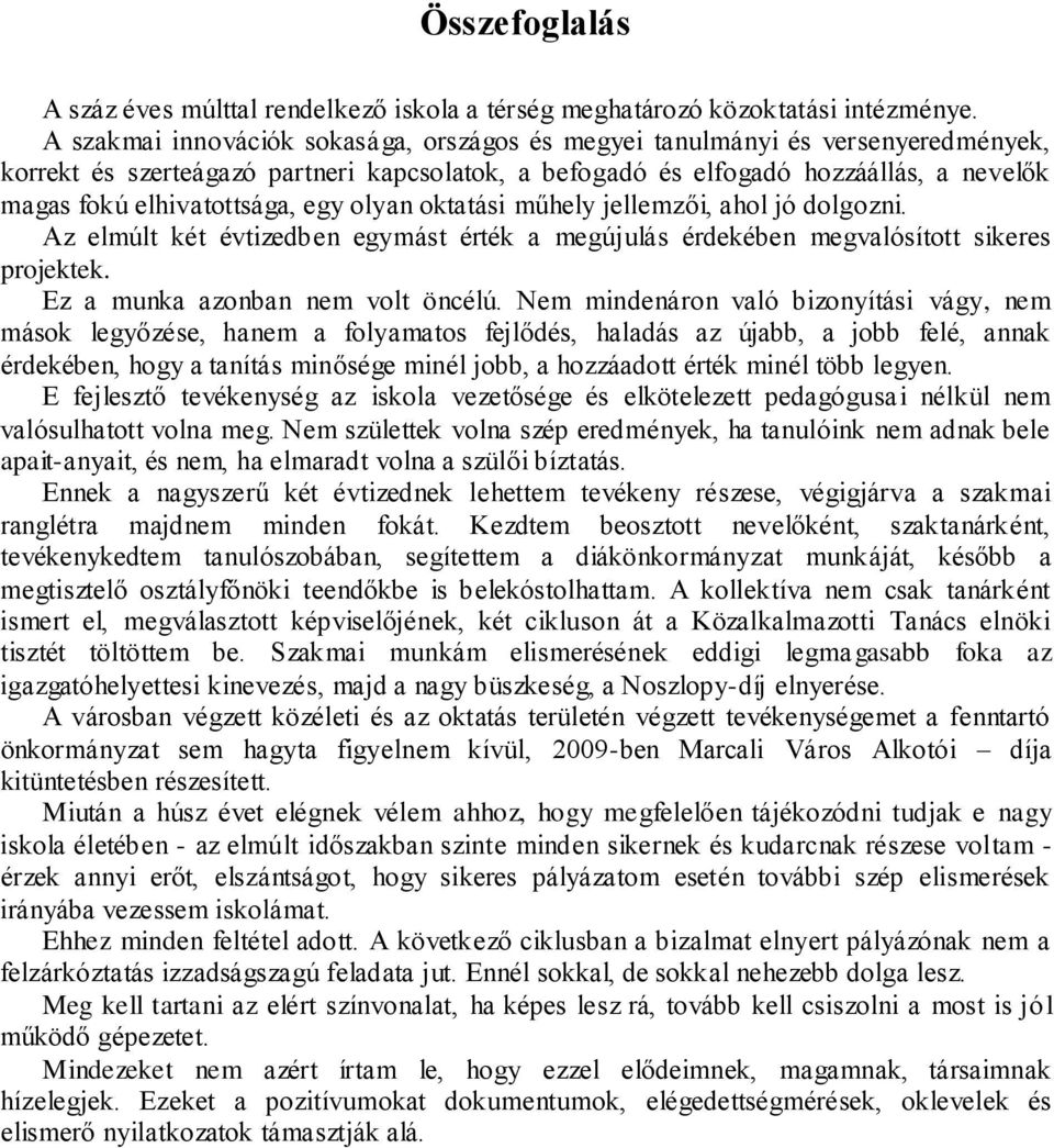 egy olyan oktatási műhely jellemzői, ahol jó dolgozni. Az elmúlt két évtizedben egymást érték a megújulás érdekében megvalósított sikeres projektek. Ez a munka azonban nem volt öncélú.