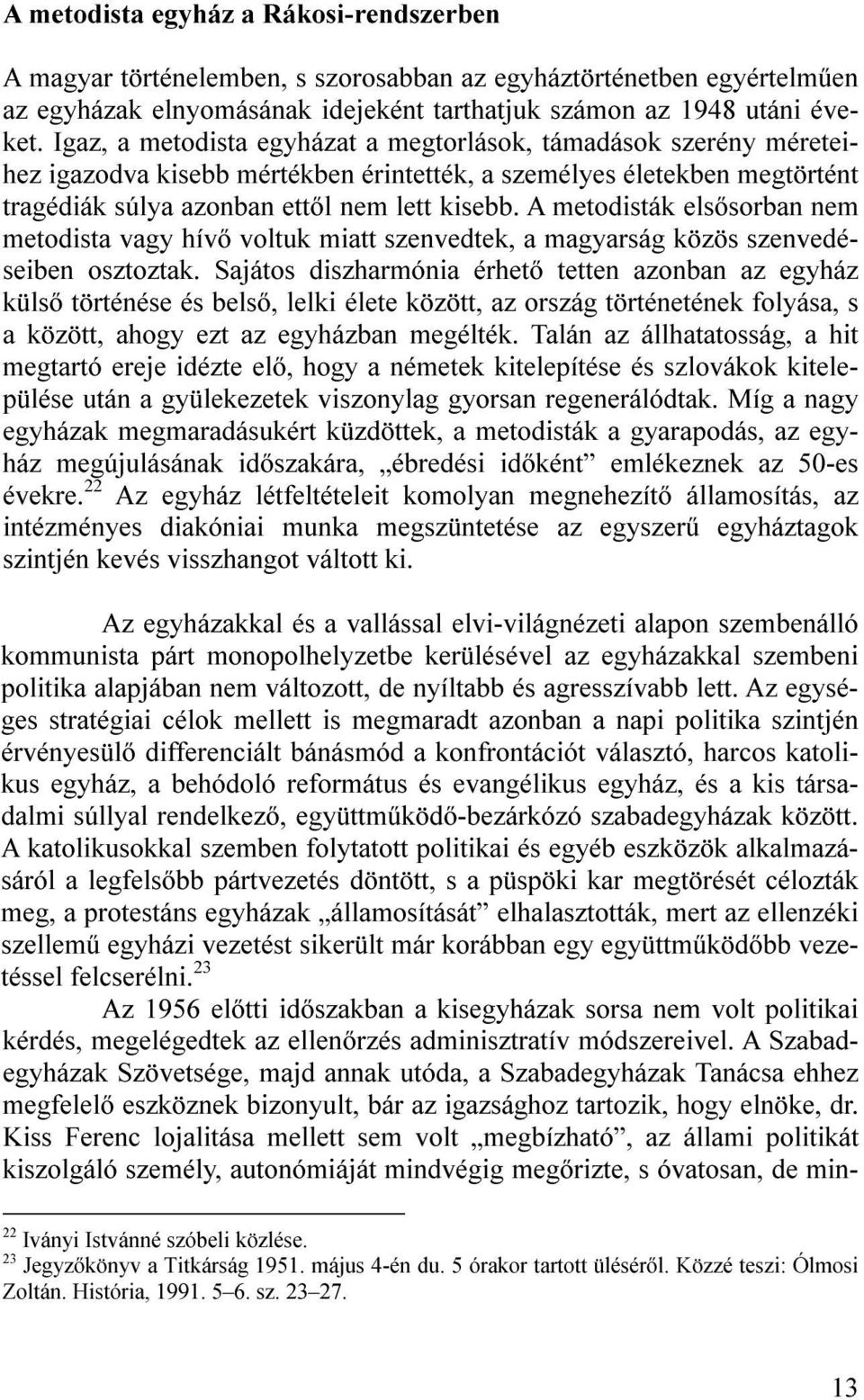 A metodisták elsősorban nem metodista vagy hívő voltuk miatt szenvedtek, a magyarság közös szenvedéseiben osztoztak.