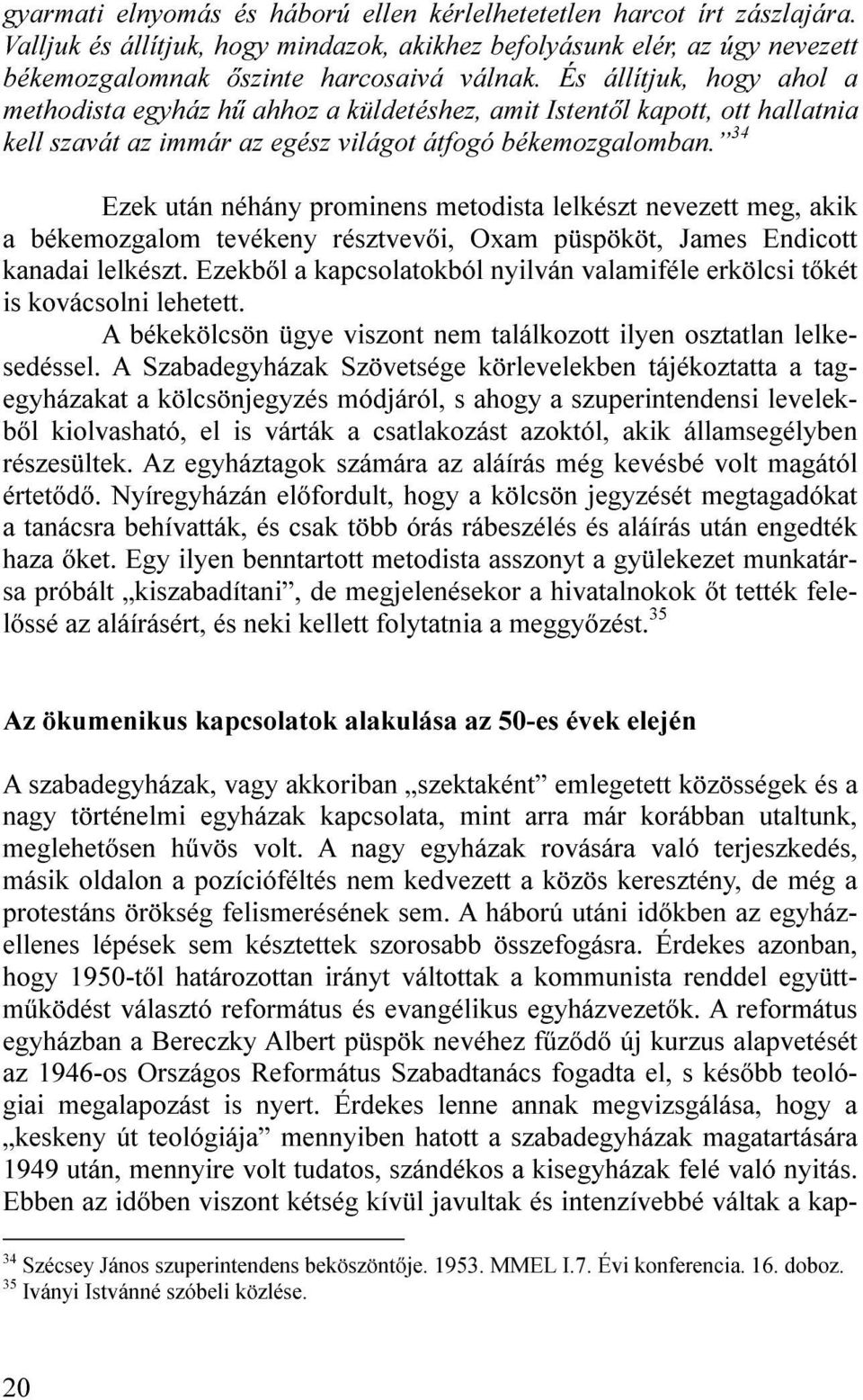 34 Ezek után néhány prominens metodista lelkészt nevezett meg, akik a békemozgalom tevékeny résztvevői, Oxam püspököt, James Endicott kanadai lelkészt.