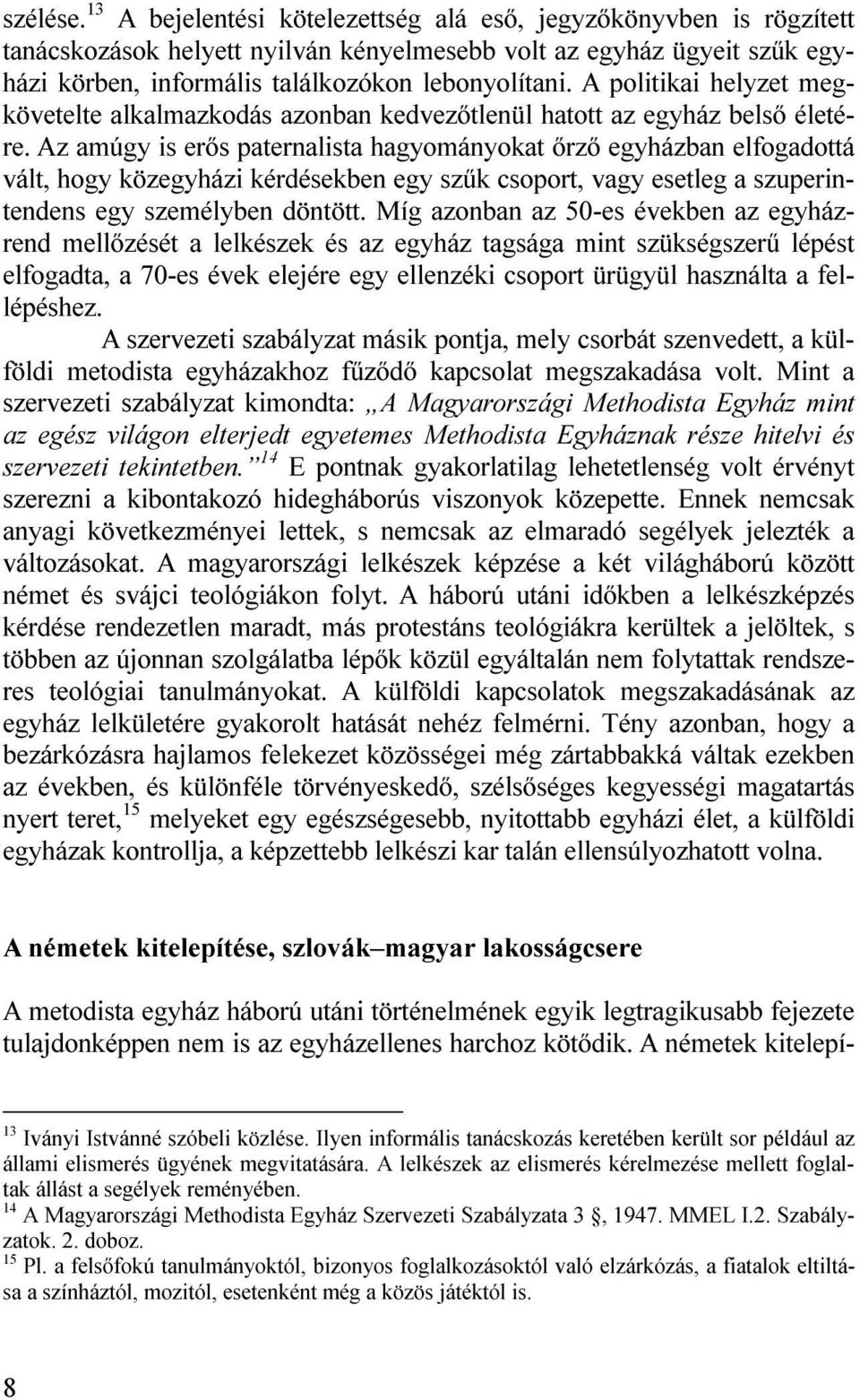 A politikai helyzet megkövetelte alkalmazkodás azonban kedvezőtlenül hatott az egyház belső életére.