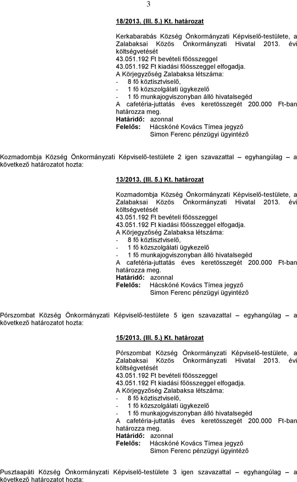 szavazattal egyhangúlag a 13/2013. (III. 5.) Kt.