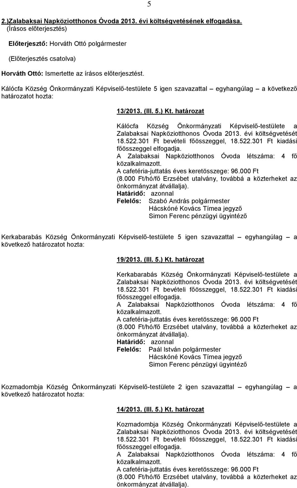 határozat Kálócfa Község Önkormányzati Képviselő-testülete a Zalabaksai Napköziotthonos Óvoda 2013.