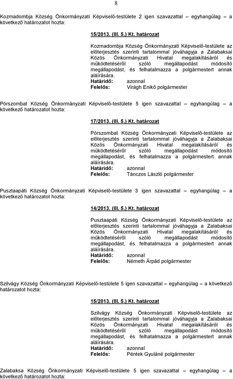 szavazattal egyhangúlag a 17/2013. (III. 5.) Kt.