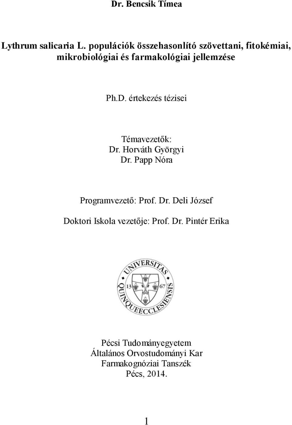 Ph.D. értekezés tézisei Témavezetők: Dr. Horváth Györgyi Dr. Papp Nóra Programvezető: Prof.