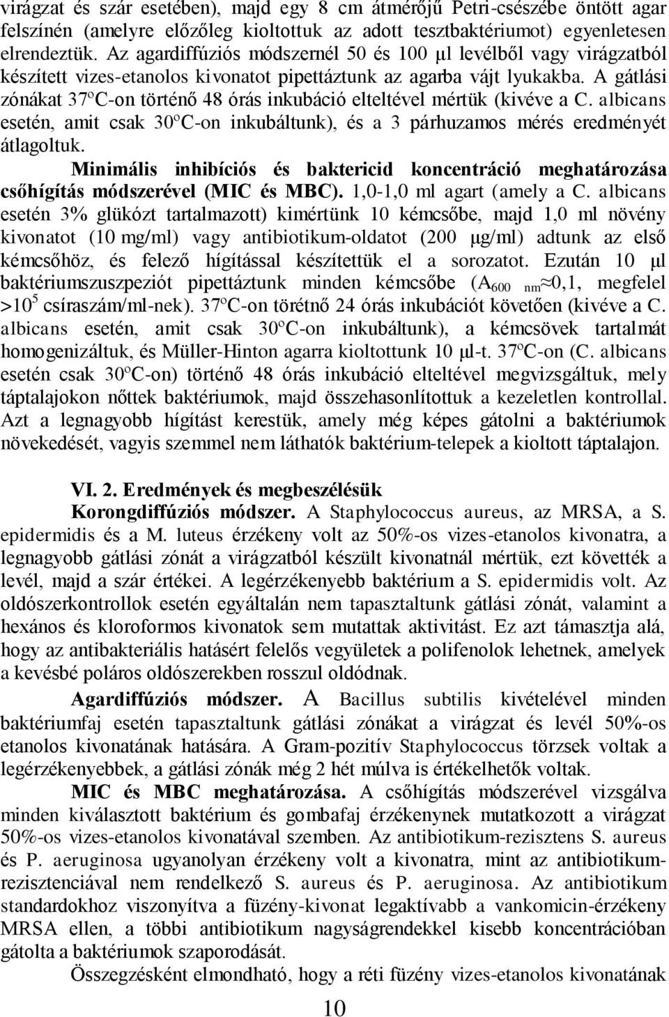 A gátlási zónákat 37ºC-on történő 48 órás inkubáció elteltével mértük (kivéve a C. albicans esetén, amit csak 30ºC-on inkubáltunk), és a 3 párhuzamos mérés eredményét átlagoltuk.