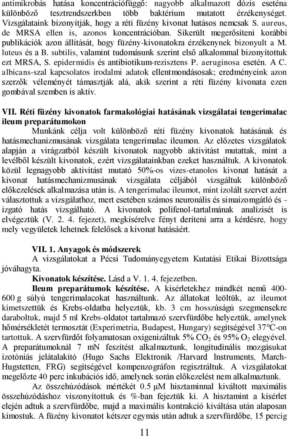 Sikerült megerősíteni korábbi publikációk azon állítását, hogy füzény-kivonatokra érzékenynek bizonyult a M. luteus és a B.