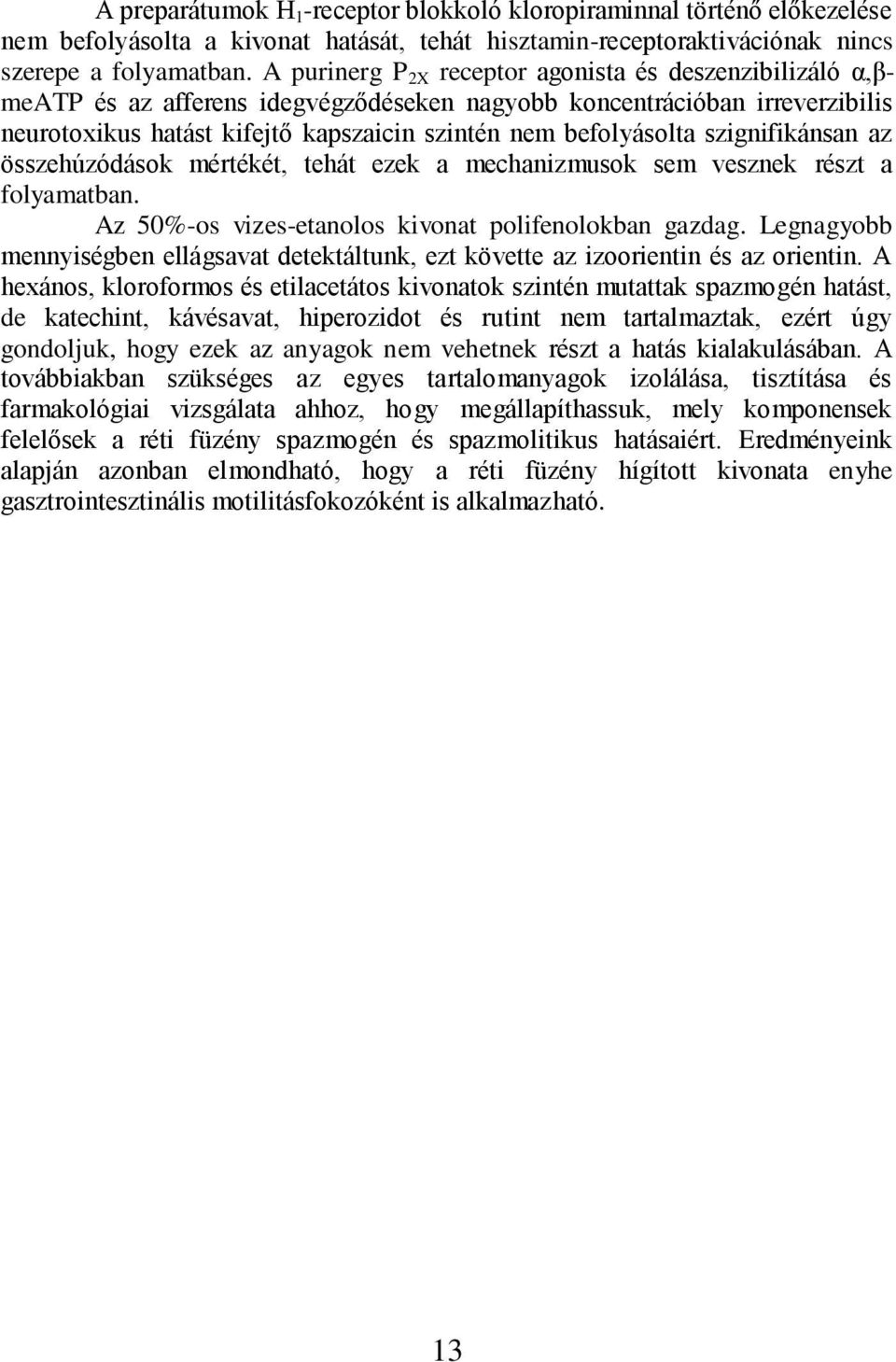 szignifikánsan az összehúzódások mértékét, tehát ezek a mechanizmusok sem vesznek részt a folyamatban. Az 50%-os vizes-etanolos kivonat polifenolokban gazdag.