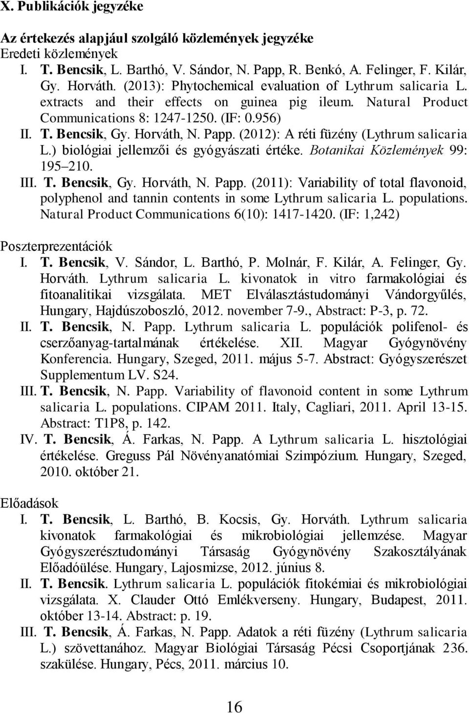 (2012): A réti füzény (Lythrum salicaria L.) biológiai jellemzői és gyógyászati értéke. Botanikai Közlemények 99: 195 210. III. T. Bencsik, Gy. Horváth, N. Papp.