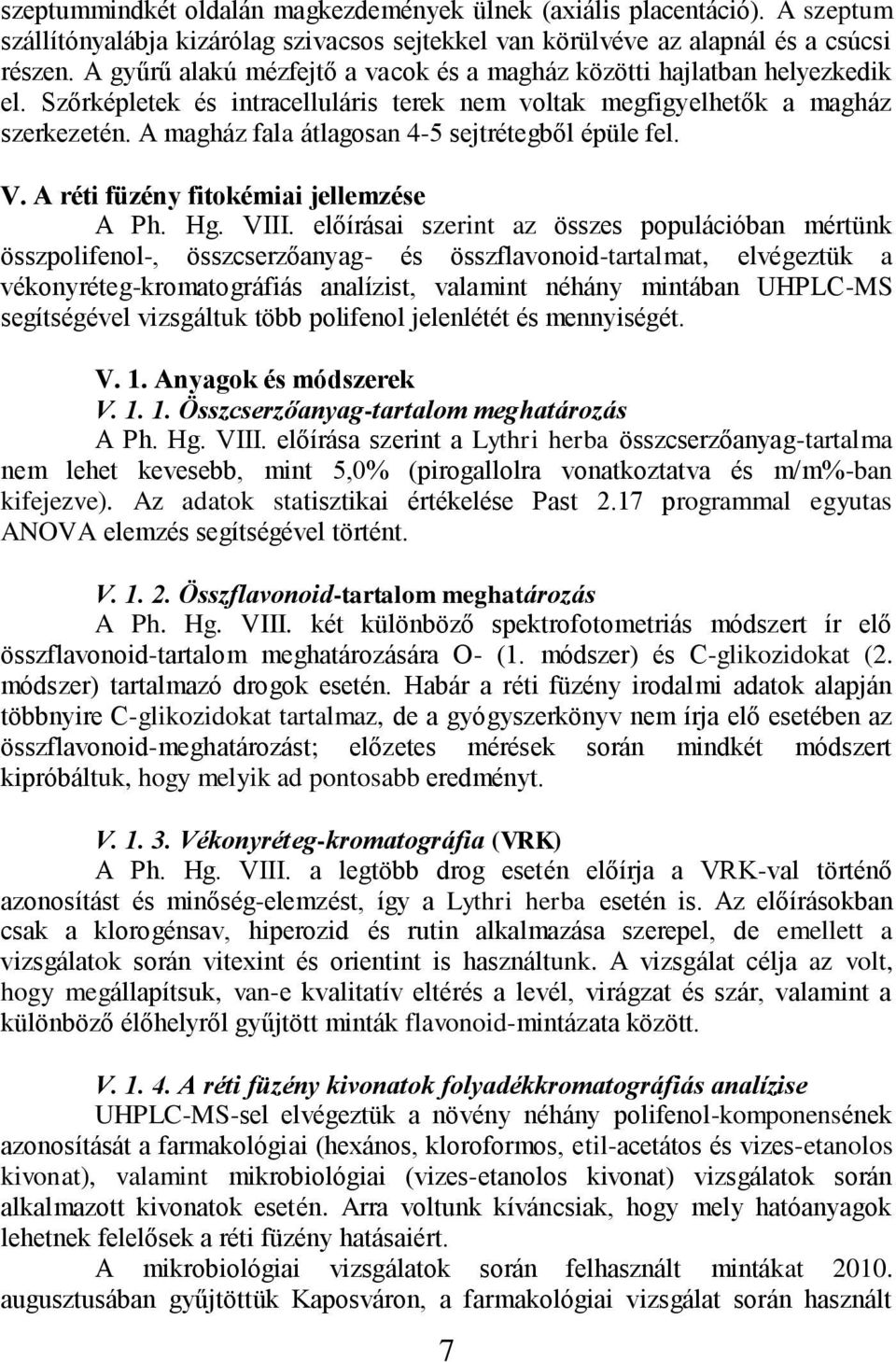 A magház fala átlagosan 4-5 sejtrétegből épüle fel. V. A réti füzény fitokémiai jellemzése A Ph. Hg. VIII.