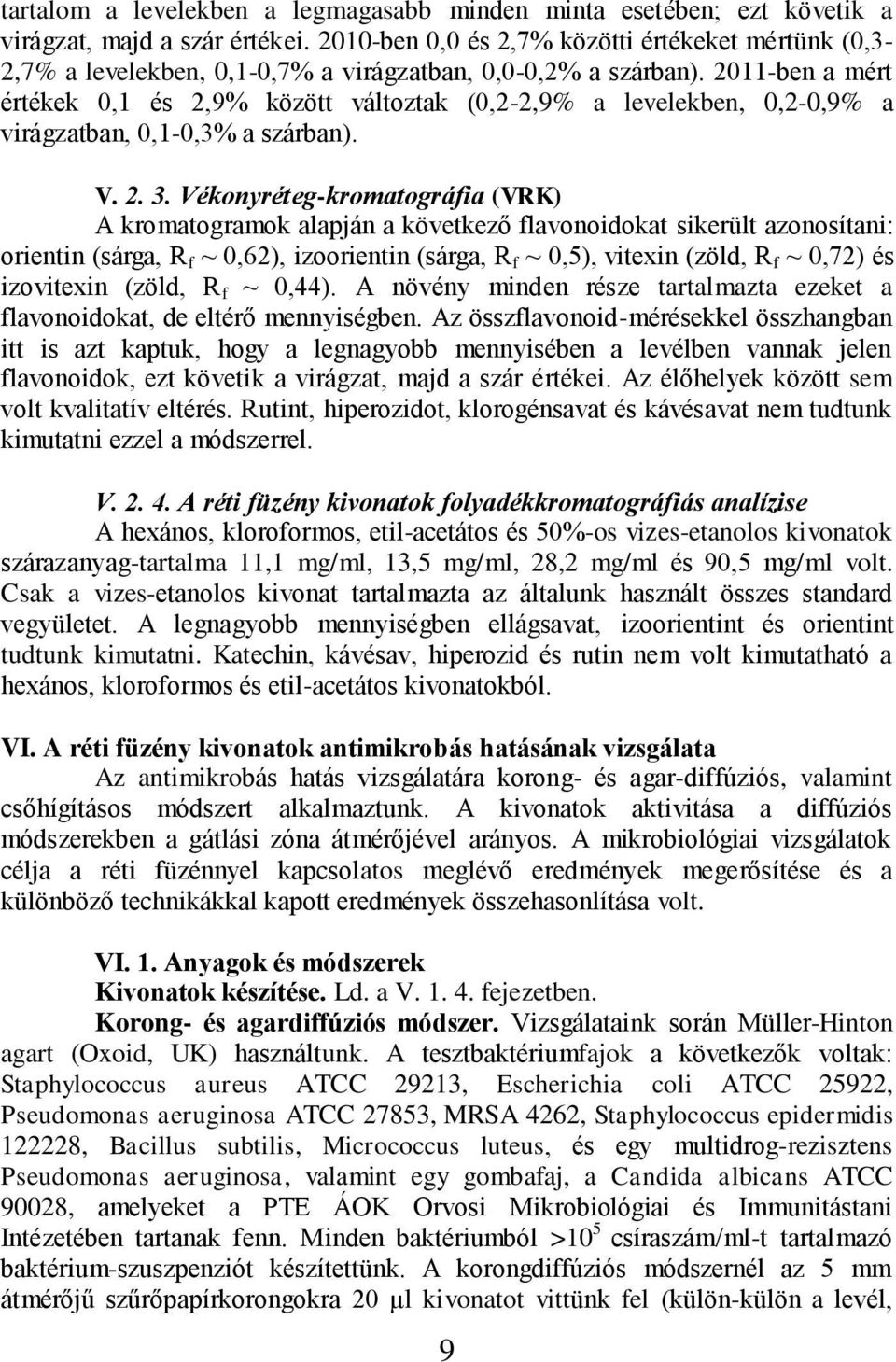 2011-ben a mért értékek 0,1 és 2,9% között változtak (0,2-2,9% a levelekben, 0,2-0,9% a virágzatban, 0,1-0,3% a szárban). V. 2. 3.