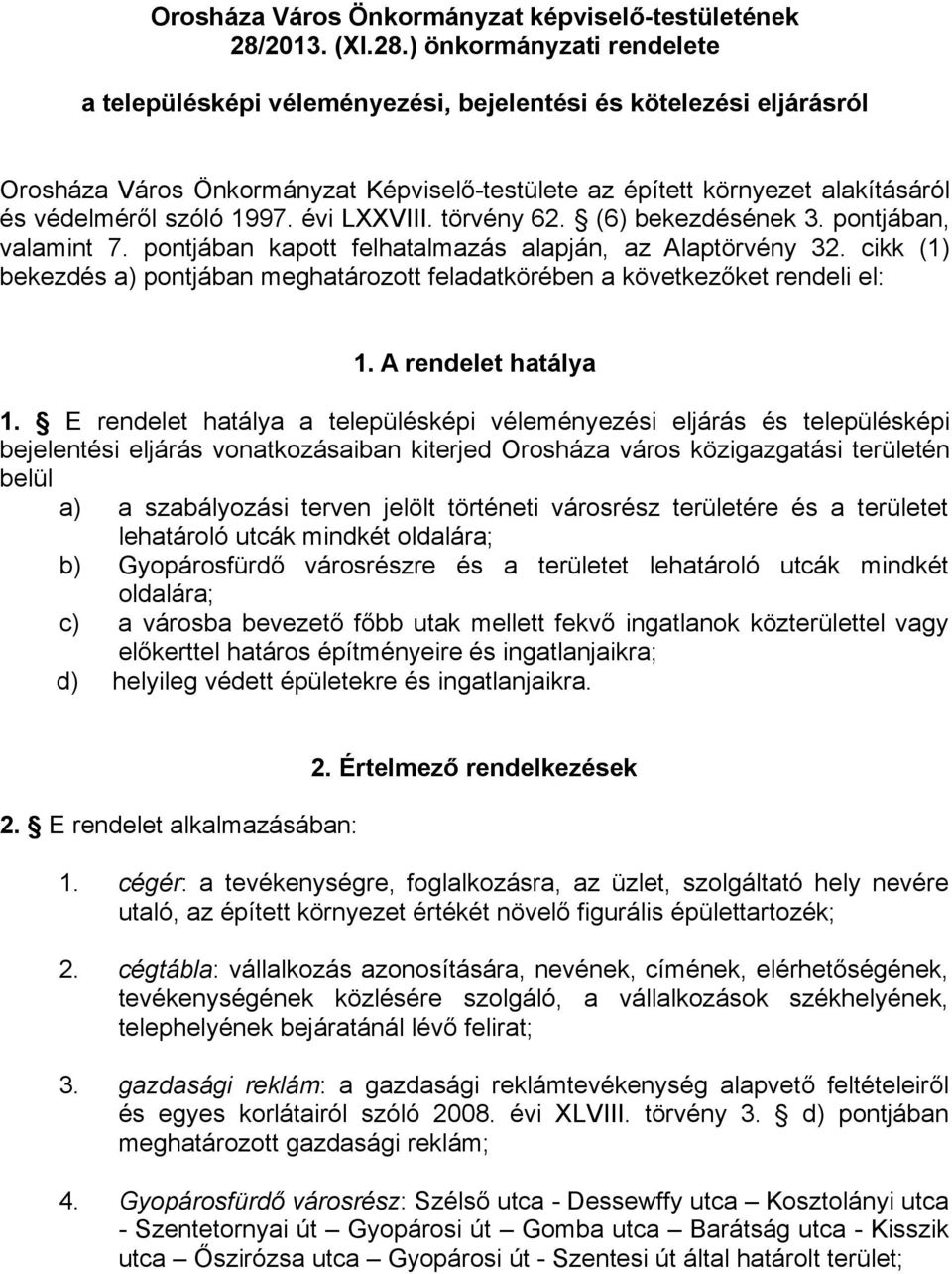 ) önkormányzati rendelete a településképi véleményezési, bejelentési és kötelezési eljárásról Orosháza Város Önkormányzat Képviselő-testülete az épített környezet alakításáról és védelméről szóló