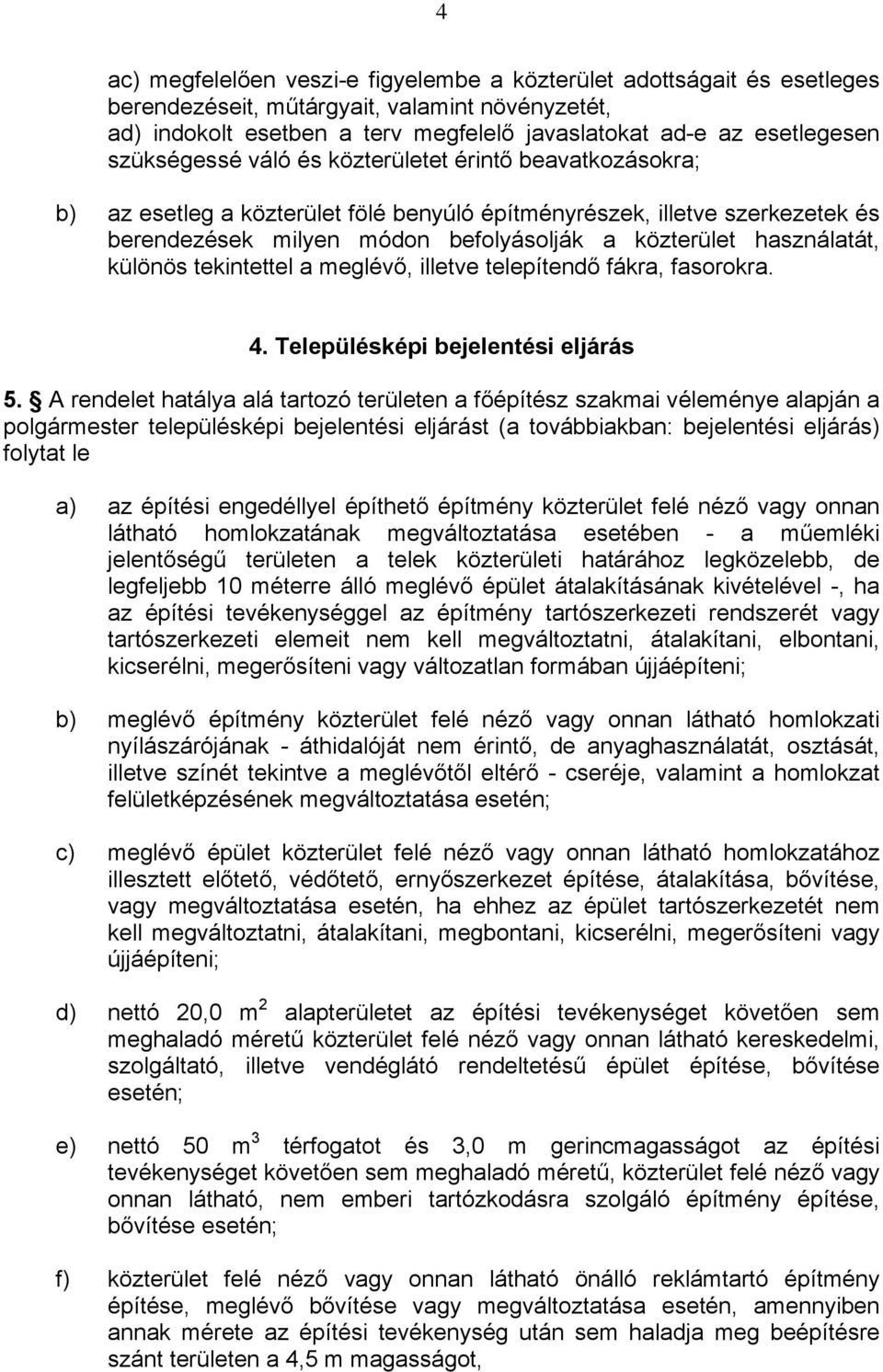 használatát, különös tekintettel a meglévő, illetve telepítendő fákra, fasorokra. 4. Településképi bejelentési eljárás 5.