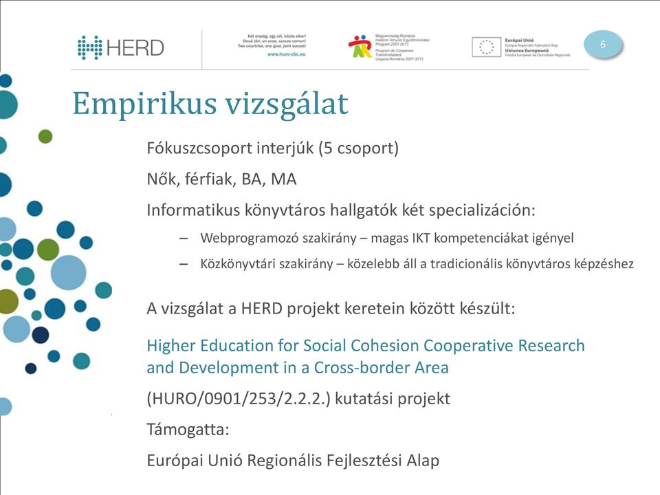 könyvtáros képzéshez A vizsgálat a HERD projekt keretein között készült: Higher Education for Social Cohesion Cooperative