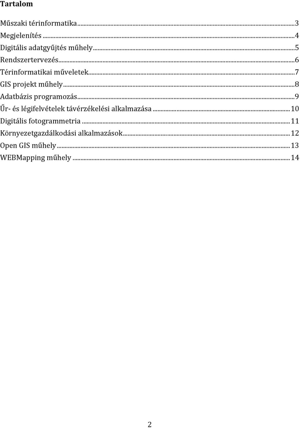 .. 8 Adatbázis programozás... 9 Űr és légifelvételek távérzékelési alkalmazása.