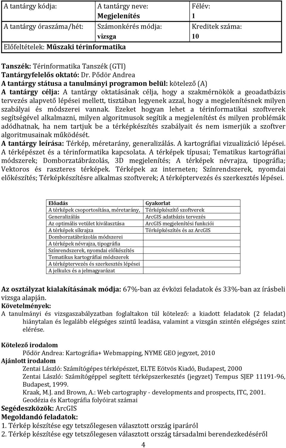 tisztában legyenek azzal, hogy a megjelenítésnek milyen szabályai és módszerei vannak.