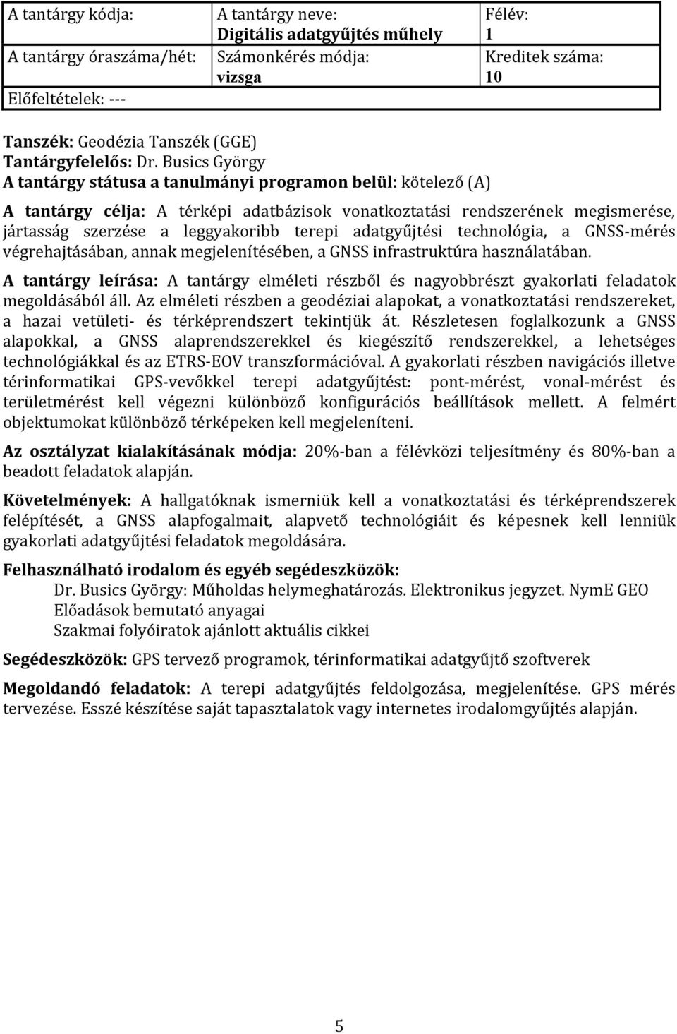 adatgyűjtési technológia, a GNSS mérés végrehajtásában, annak megjelenítésében, a GNSS infrastruktúra használatában.