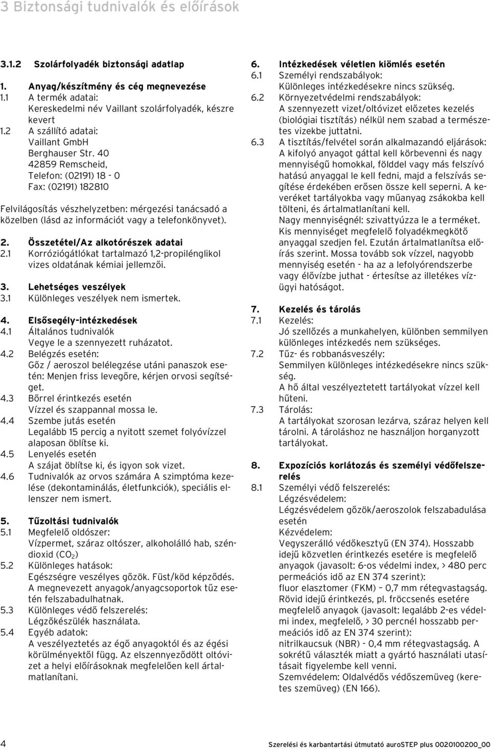 40 42859 Remscheid, Telefon: (02191) 18-0 Fax: (02191) 182810 Felvilágosítás vészhelyzetben: mérgezési tanácsadó a közelben (lásd az információt vagy a telefonkönyvet). 2.