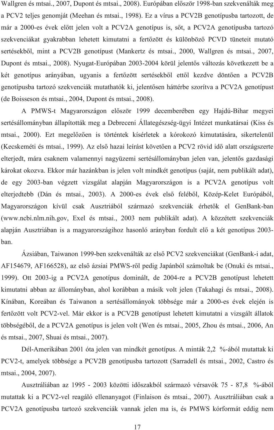 különböz PCVD tüneteit mutató sertésekb l, mint a PCV2B genotípust (Mankertz és mtsai., 2000, Wallgren és mtsai., 2007, Dupont és mtsai., 2008).