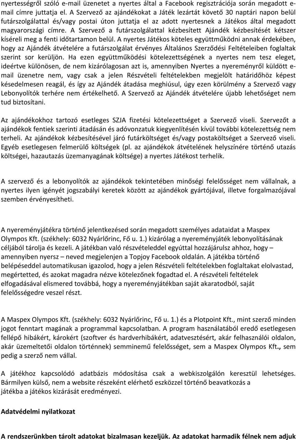 A Szervező a futárszolgálattal kézbesített Ajándék kézbesítését kétszer kíséreli meg a fenti időtartamon belül.