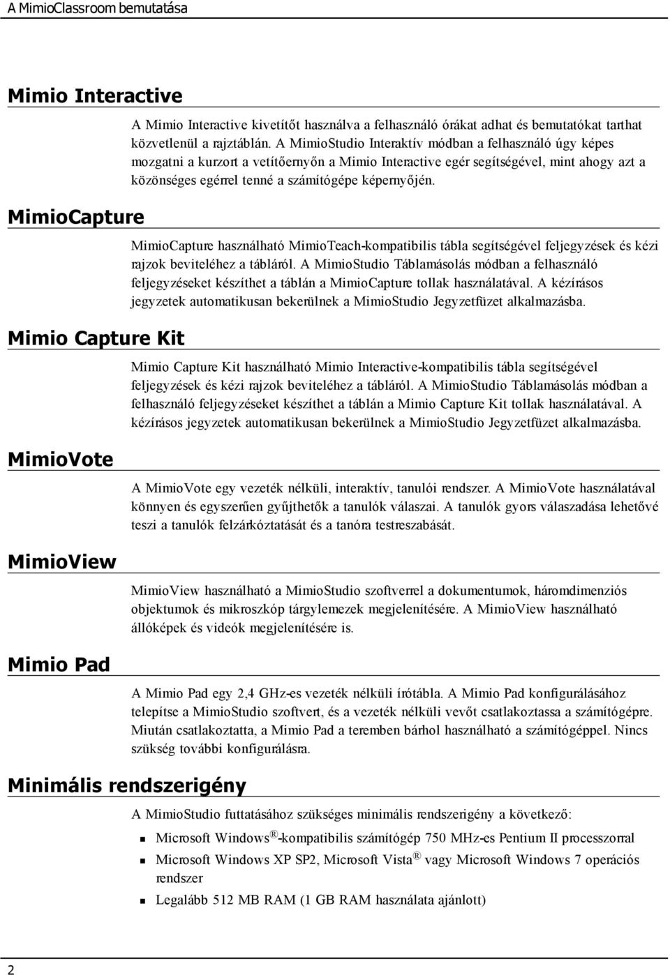 MimioCapture használható MimioTeach-kompatibilis tábla segítségével feljegyzések és kézi rajzok beviteléhez a tábláról.