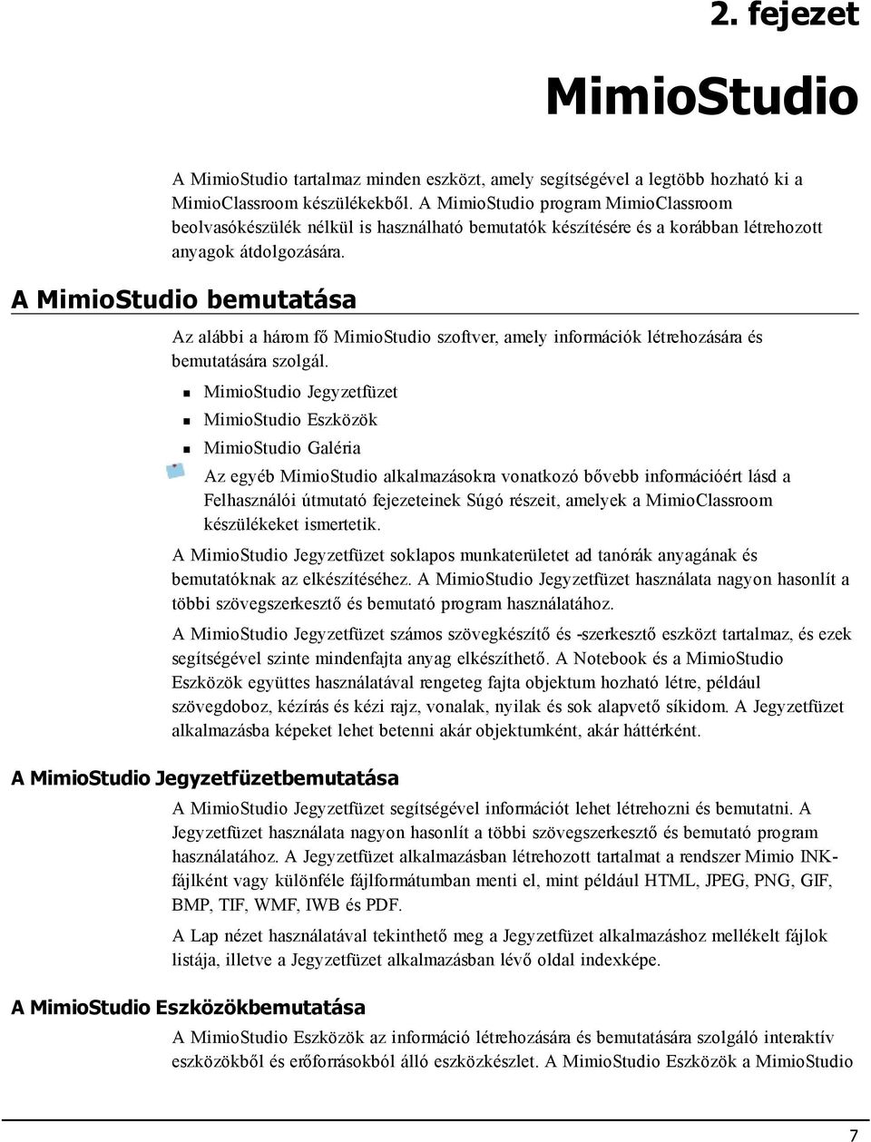 A MimioStudio bemutatása Az alábbi a három fő MimioStudio szoftver, amely információk létrehozására és bemutatására szolgál.