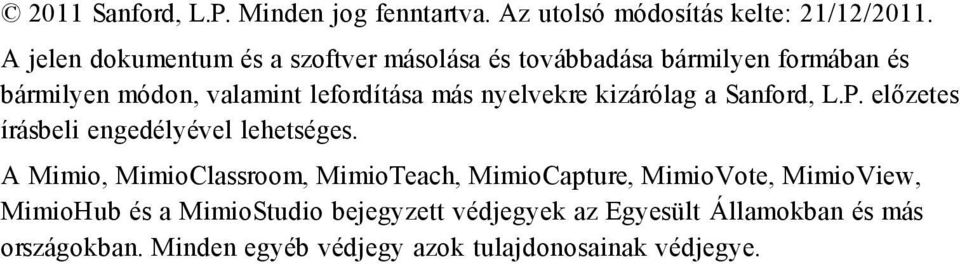 nyelvekre kizárólag a Sanford, L.P. előzetes írásbeli engedélyével lehetséges.