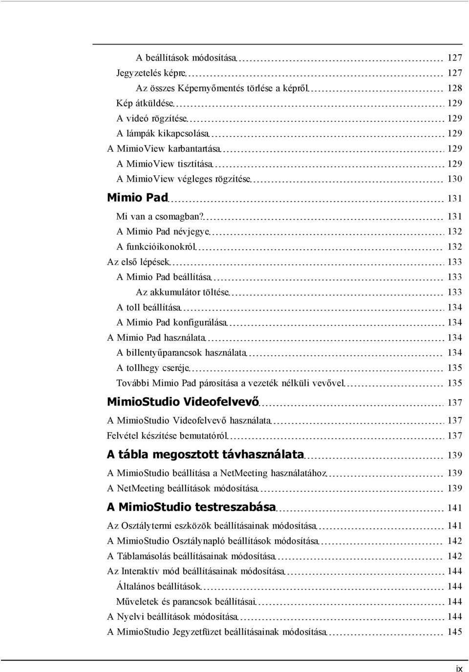 131 A Mimio Pad névjegye 132 A funkcióikonokról 132 Az első lépések 133 A Mimio Pad beállítása 133 Az akkumulátor töltése 133 A toll beállítása 134 A Mimio Pad konfigurálása 134 A Mimio Pad