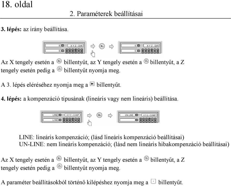 lépés eléréséhez nyomja meg a billentyűt. 4. lépés: a kompenzáció típusának (lineáris vagy nem lineáris) beállítása.