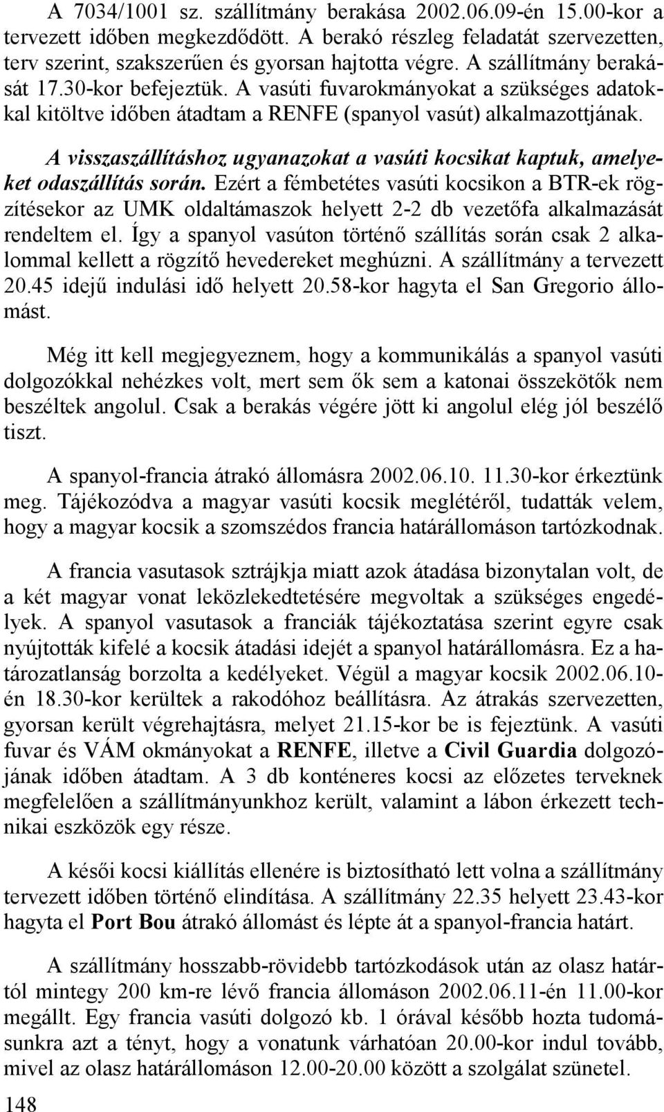 A visszaszállításhoz ugyanazokat a vasúti kocsikat kaptuk, amelyeket odaszállítás során.