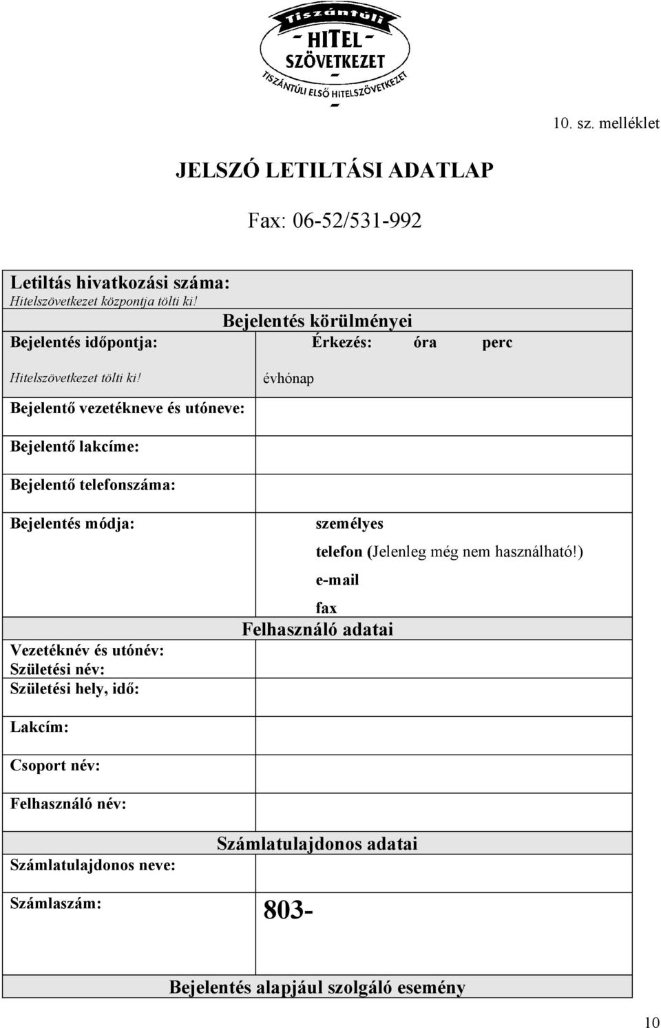 Bejelentő vezetékneve és utóneve: évhónap Bejelentő lakcíme: Bejelentő telefonszáma: Bejelentés módja: személyes Vezetéknév és utónév: Születési név: