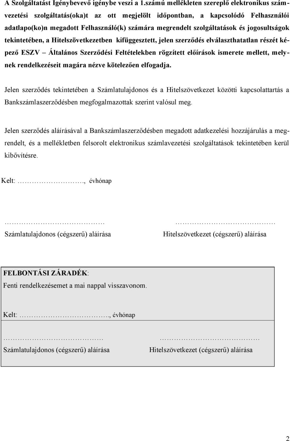 és jogosultságok tekintetében, a Hitelszövetkezetben kifüggesztett, jelen szerződés elválaszthatatlan részét képező ESZV Általános Szerződési Feltételekben rögzített előírások ismerete mellett,