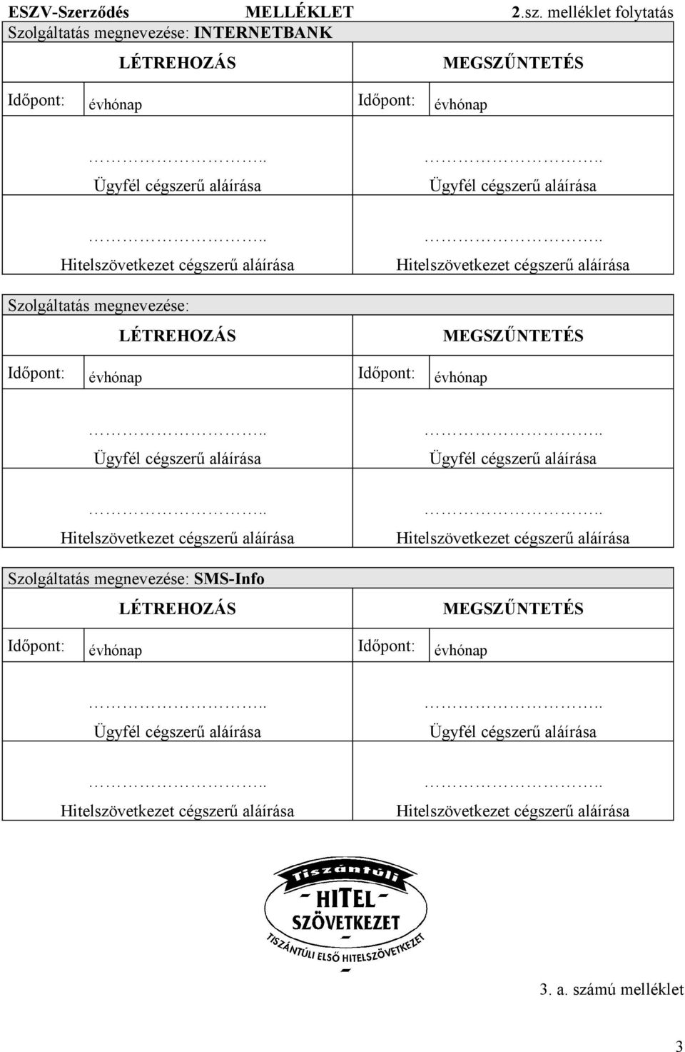 Időpont: évhónap MEGSZŰNTETÉS Szolgáltatás megnevezése: LÉTREHOZÁS MEGSZŰNTETÉS