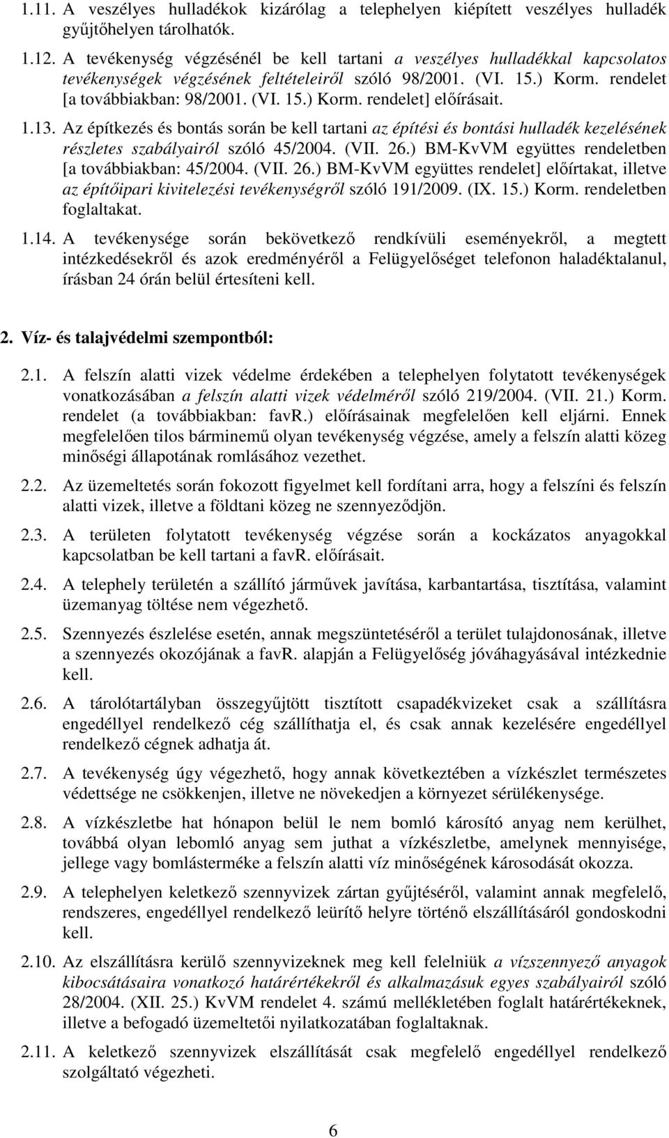 1.13. Az építkezés és bontás során be kell tartani az építési és bontási hulladék kezelésének részletes szabályairól szóló 45/2004. (VII. 26.) BM-KvVM együttes rendeletben [a továbbiakban: 45/2004.