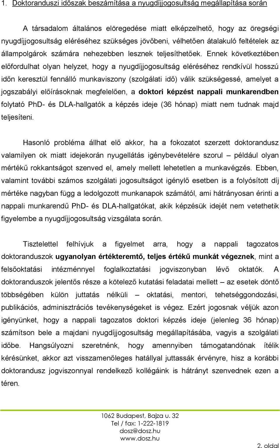 Ennek következtében előfordulhat olyan helyzet, hogy a nyugdíjjogosultság eléréséhez rendkívül hosszú időn keresztül fennálló munkaviszony (szolgálati idő) válik szükségessé, amelyet a jogszabályi
