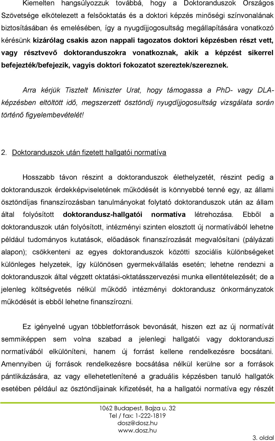 befejezték/befejezik, vagyis doktori fokozatot szereztek/szereznek.