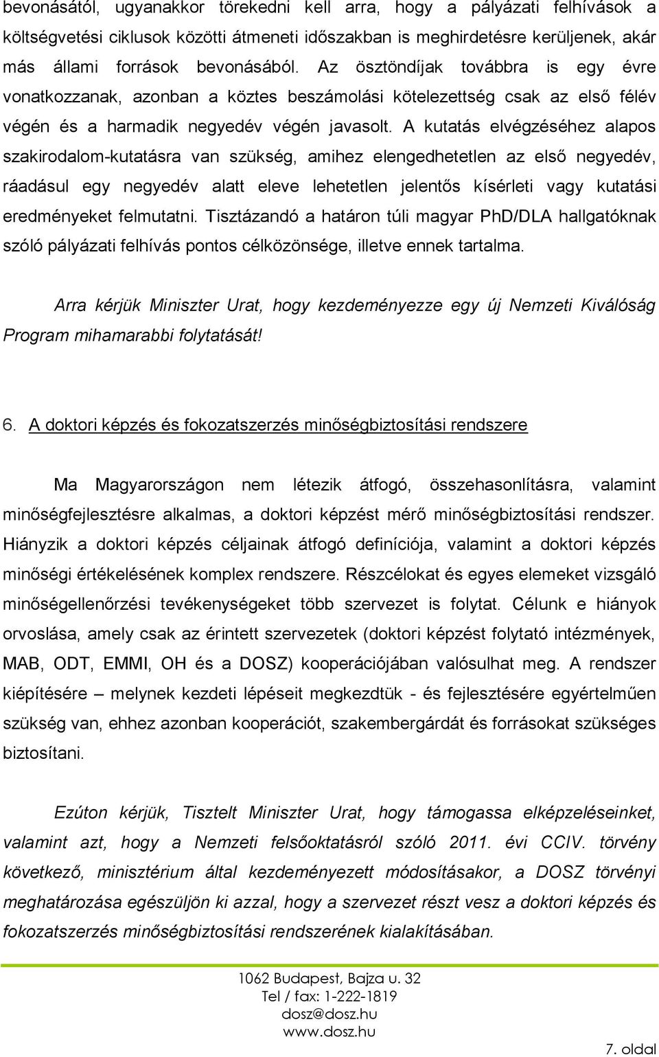 A kutatás elvégzéséhez alapos szakirodalom-kutatásra van szükség, amihez elengedhetetlen az első negyedév, ráadásul egy negyedév alatt eleve lehetetlen jelentős kísérleti vagy kutatási eredményeket