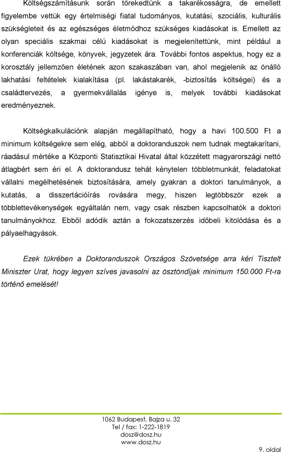 További fontos aspektus, hogy ez a korosztály jellemzően életének azon szakaszában van, ahol megjelenik az önálló lakhatási feltételek kialakítása (pl.