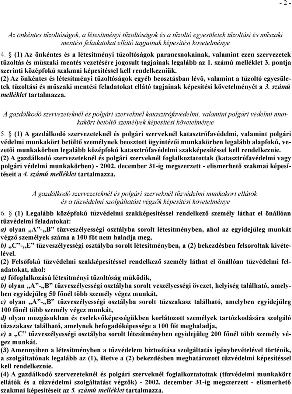 pontja szerinti középfokú szakmai képesítéssel kell rendelkezniük.