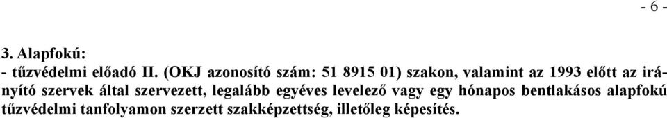 irányító szervek által szervezett, legalább egyéves levelező vagy egy